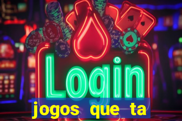 jogos que ta pagando agora