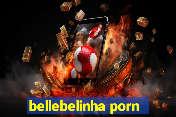 bellebelinha porn