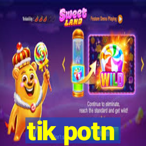 tik potn