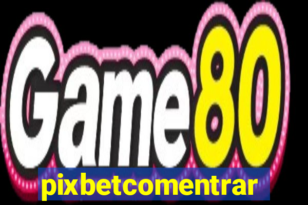 pixbetcomentrar