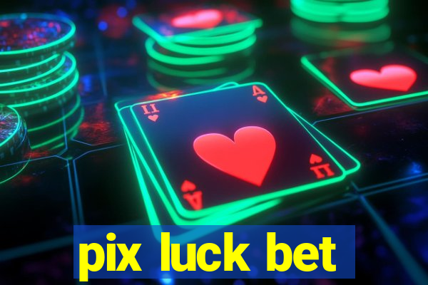 pix luck bet