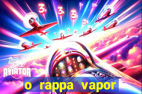 o rappa vapor barato letra