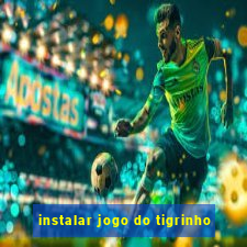 instalar jogo do tigrinho