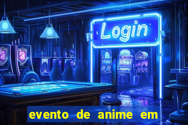 evento de anime em sp hoje