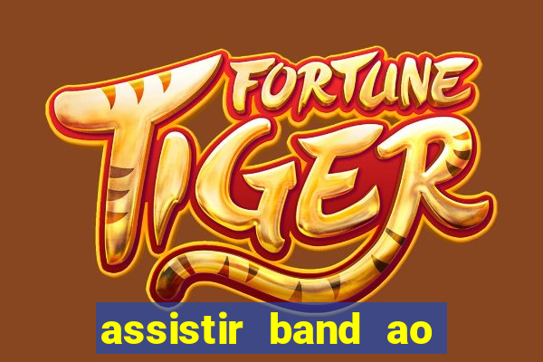 assistir band ao vivo multicanais