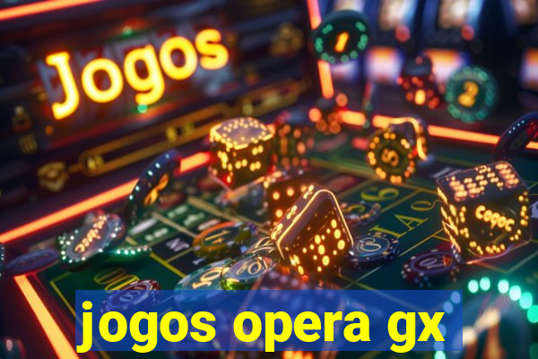 jogos opera gx