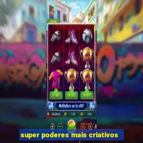 super poderes mais criativos