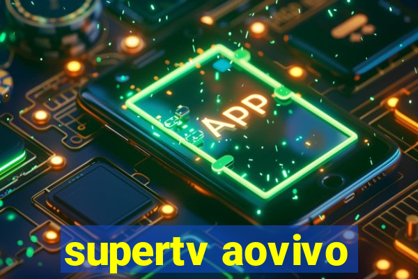 supertv aovivo