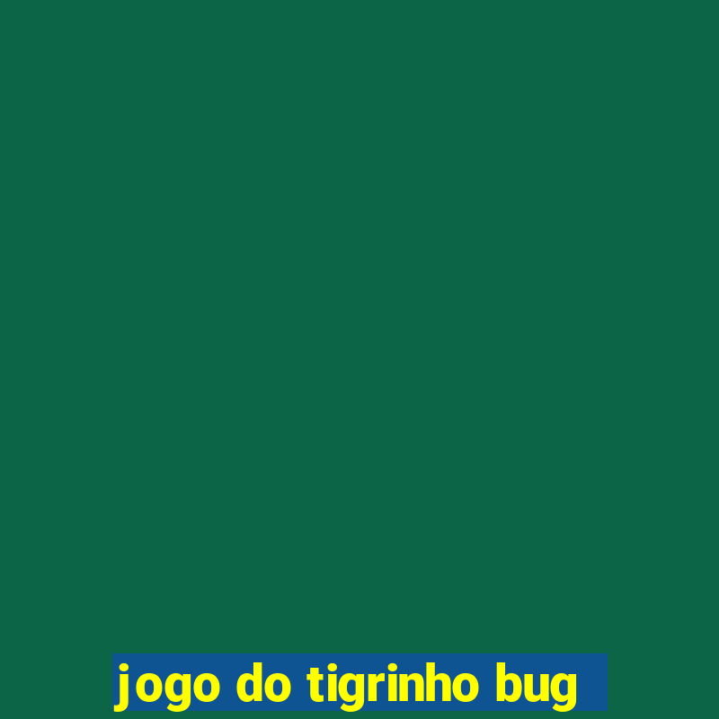 jogo do tigrinho bug