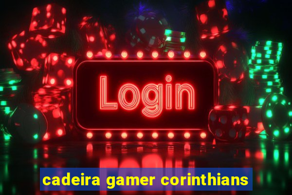 cadeira gamer corinthians