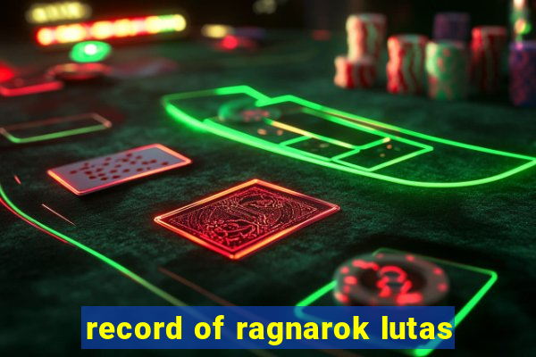 record of ragnarok lutas