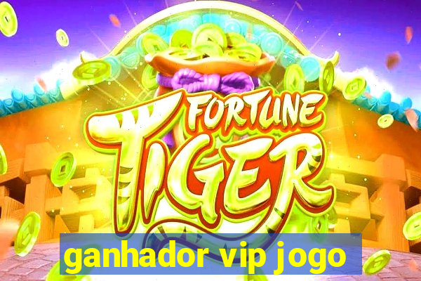 ganhador vip jogo