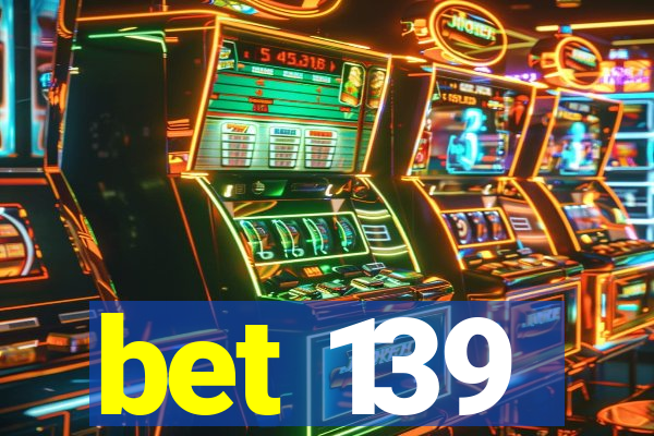 bet 139