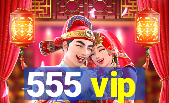 555 vip