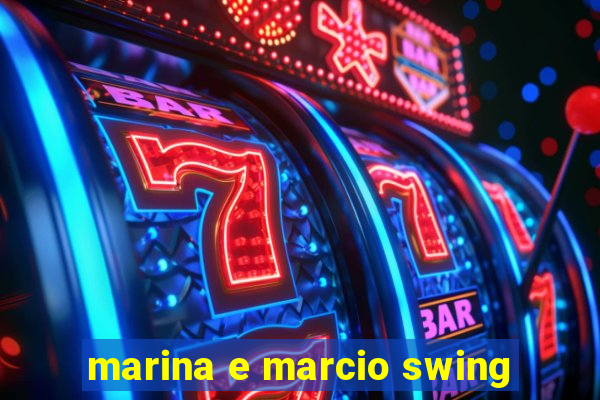 marina e marcio swing