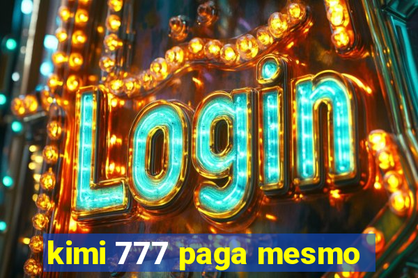 kimi 777 paga mesmo