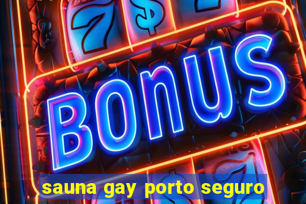 sauna gay porto seguro