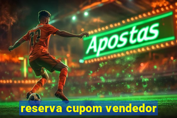 reserva cupom vendedor