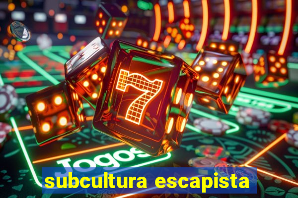 subcultura escapista