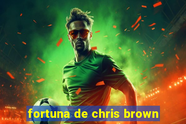 fortuna de chris brown