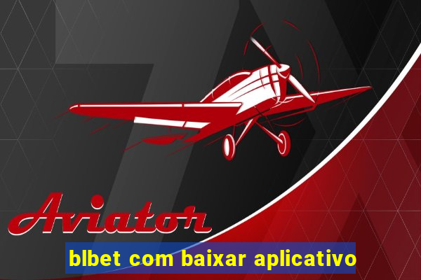 blbet com baixar aplicativo