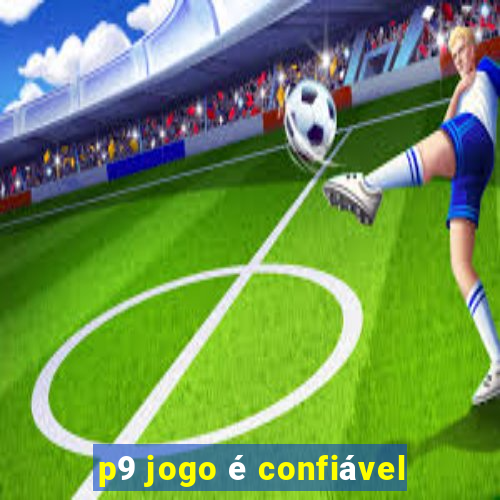 p9 jogo é confiável