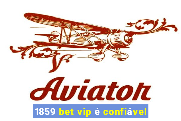 1859 bet vip é confiável