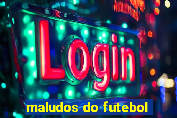 maludos do futebol