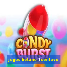 jogos betano 1 centavo