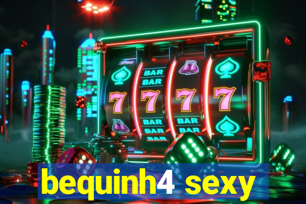 bequinh4 sexy