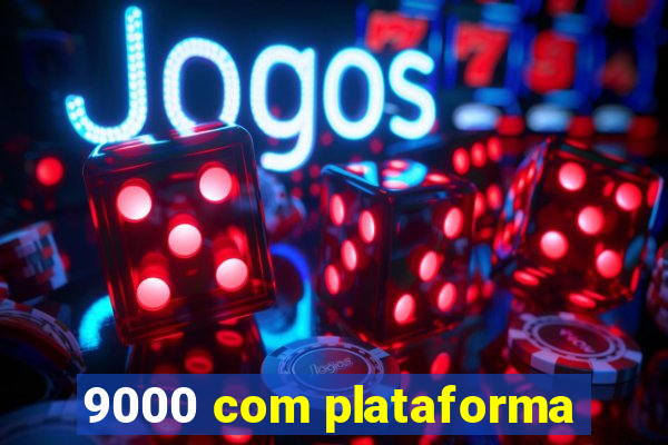 9000 com plataforma