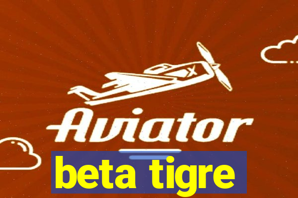 beta tigre