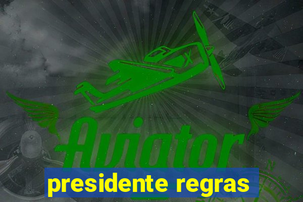 presidente regras