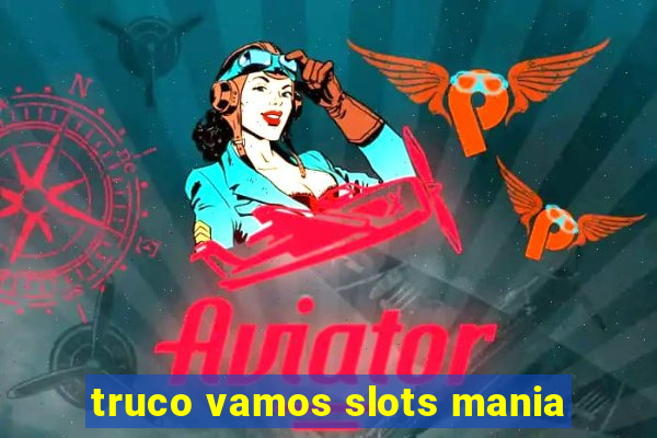 truco vamos slots mania