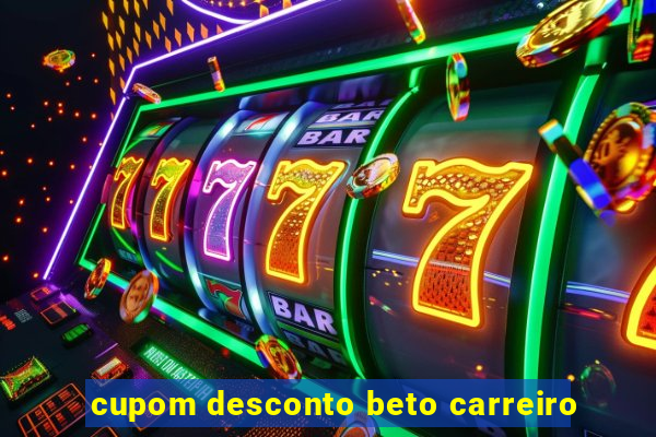 cupom desconto beto carreiro