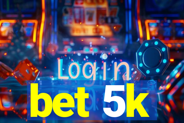 bet 5k