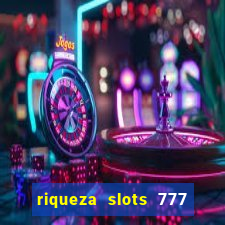 riqueza slots 777 paga mesmo