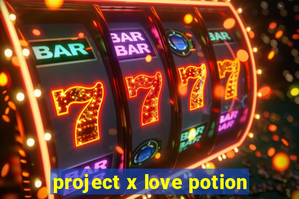 project x love potion