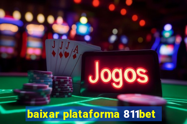 baixar plataforma 811bet