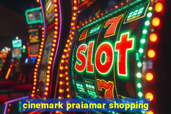 cinemark praiamar shopping