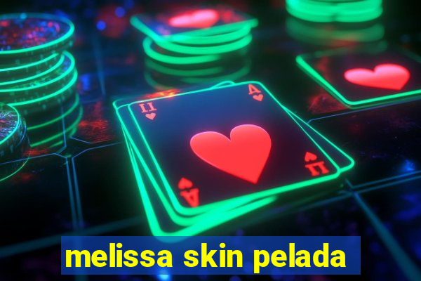 melissa skin pelada