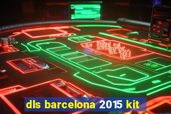 dls barcelona 2015 kit