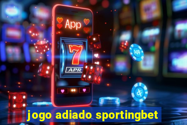 jogo adiado sportingbet