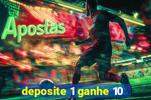 deposite 1 ganhe 10