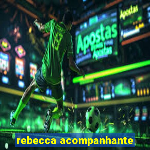 rebecca acompanhante