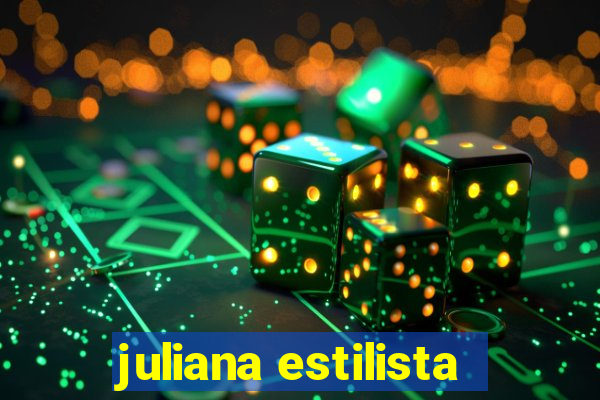 juliana estilista