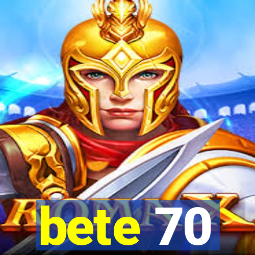 bete 70