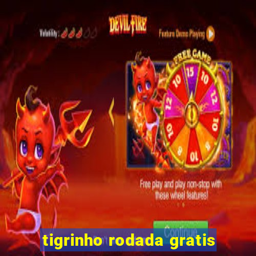 tigrinho rodada gratis