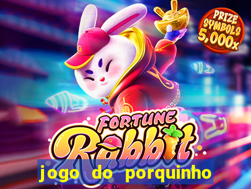 jogo do porquinho de ganhar dinheiro