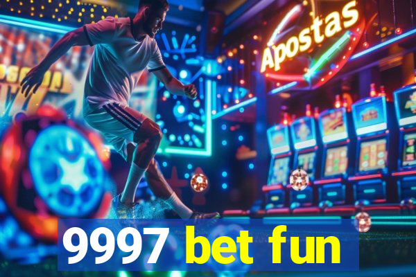 9997 bet fun